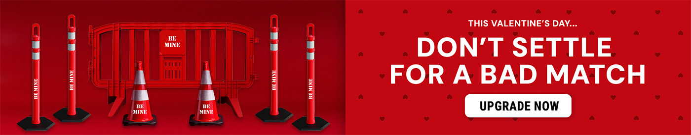 Valentine’s themed red banner featuring red crowd control barricades, delineators, and traffic cones labeled “Be Mine.” Text reads “This Valentine’s Day… Don’t Settle for a Bad Match” with an Upgrade Now button.
