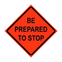 36" x 36" Roll Up Traffic Sign - Be Prepared To Stop