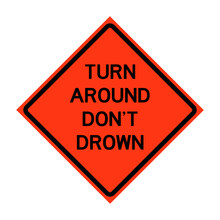 Turn Around Don't Drown Roll-Up Traffic Sign